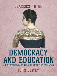 Title: Democracy and Education An Introduction to the Philosophy of Education, Author: John Dewey