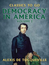 Title: Democracy in America - Volume 2, Author: Alexis de Tocqueville