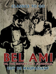 Title: Bel Ami, or, The History of a Scoundrel, Author: Guy de Maupassant