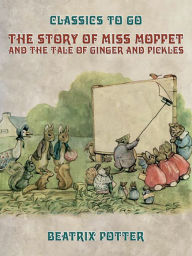 Title: The Story of Miss Moppet and The Tale of Ginger and Pickles, Author: Beatrix Potter