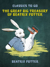 Title: The Great Big Treasury of Beatrix Potter, Author: Beatrix Potter