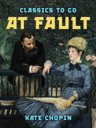 Title: At Fault, Author: Kate Chopin