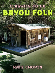 Title: Bayou Folk, Author: Kate Chopin