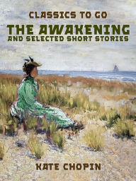 Title: The Awakening, and selected Short Stories, Author: Kate Chopin