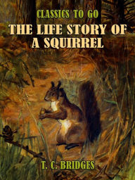 Title: The Life Story of A Squirrel, Author: T. C. Bridges