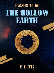 Title: The Hollow Earth, Author: F. T. Ives