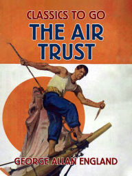 Title: The Air Trust, Author: George Allan England