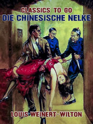 Title: Die chinesische Nelke, Author: Louis Weinert-Wilton