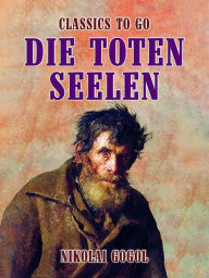 Title: Die toten Seelen, Author: Nikolai Gogol