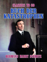 Title: Buch der Katastrophen, Author: Hermann Harry Schmitz