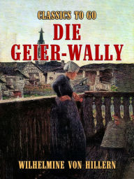 Title: Die Geier-Wally, Author: Wilhelmine von Hillern