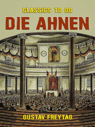 Title: Die Ahnen, Author: Gustav Freytag