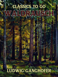 Title: Waldrausch, Author: Ludwig Ganghofer