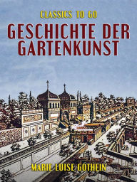 Title: Geschichte der Gartenkunst, Author: Marie Luise Gothein