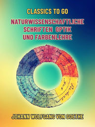 Title: Naturwissenschaftliche Schriften Optik und Farbenlehre, Author: Johann Wolfgang von Goethe