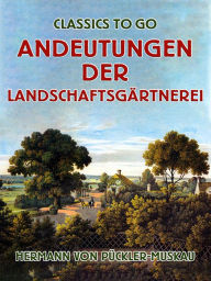 Title: Andeutungen über Landschaftsgärtnerei, Author: Hermann von Pückler-Muskau