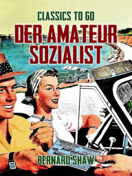 Title: Der Amateur-Sozialist, Author: Bernard Shaw