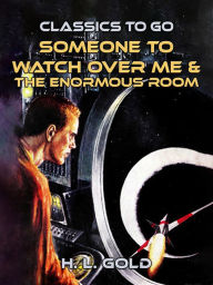 Title: Someone to Watch Over Me & The Enormous Room, Author: H. L. Gold