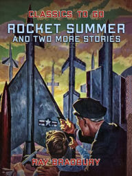 Title: Rocket Summer and two more stories, Author: Ray Bradbury