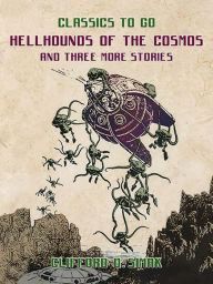 Title: Hellhounds Of The Cosmos and three more stories, Author: Clifford D. Simak