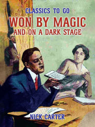 Title: Won by Magic and On a Dark Stage, Author: Nick Carter