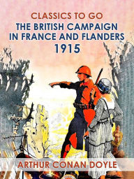 Title: The British Campaign in France and Flanders, 1915, Author: Arthur Conan Doyle