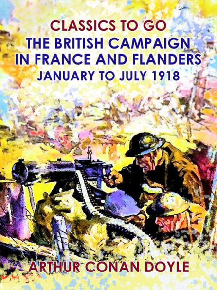 The British Campaign in France and Flanders --January to July 1918