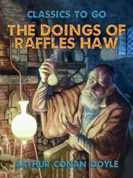 Title: The Doings of Raffles Haw, Author: Arthur Conan Doyle