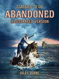 Title: Abandoned -- Illustrated Version, Author: Jules Verne