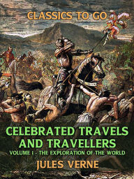 Title: Celebrated Travels And Travellers Volume I The Exploration of the World, Author: Jules Verne