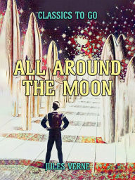 Title: All Around The Moon, Author: Jules Verne