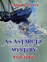 Title: An Antarctic Mystery, Author: Jules Verne