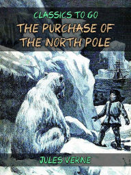 Title: The Purchase Of The North Pole, Author: Jules Verne