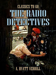 Title: The Radio Detectives, Author: A. Hyatt Verrill