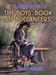 Title: The Boy's Book of Buccaneers, Author: A. Hyatt Verrill