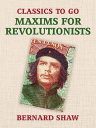 Title: Maxims for Revolutionists, Author: Bernard Shaw