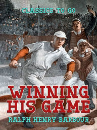 Title: Winning His Game, Author: Ralph Henry Barbour