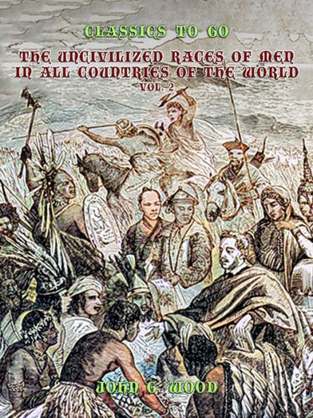 The Uncivilized Races of Men in All Coutries of the World, Vol. 2