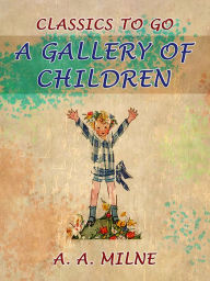 Title: A Gallery of Children, Author: A. A. Milne