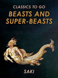 Title: Beasts and Super-Beasts, Author: Saki