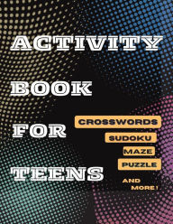 Title: Activity Book For Teens, Crosswords, Sudoku, Maze, Puzzle and More!: Designed to Keep your Brain Young, Author: Tom Willis Press
