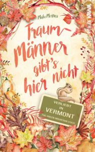 Title: Traummänner gibt's hier nicht: Verliebt in Vermont, Author: Malu Mertins