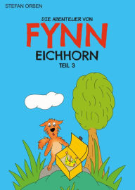 Title: Die Abenteuer von Fynn Eichhorn Teil 3, Author: Stefan Orben