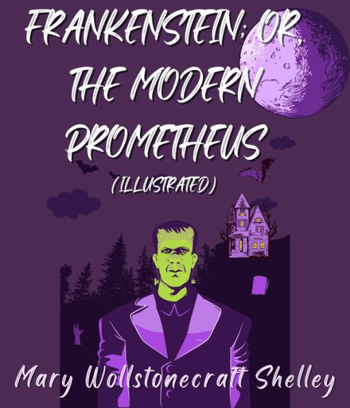 Frankenstein; Or, The Modern Prometheus (Illustrated)