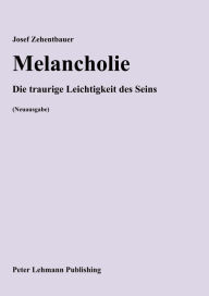 Title: Melancholie: Die traurige Leichtigkeit des Seins (Neuausgabe), Author: Josef Zehentbauer