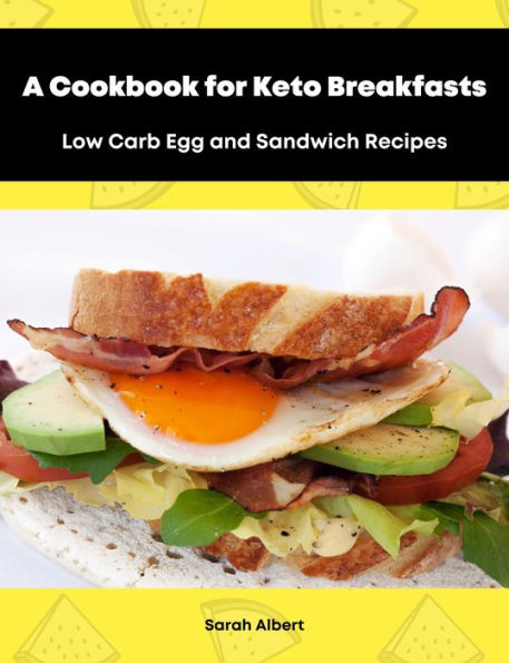 A Cookbook for Keto Breakfasts: Low Carb Egg and Sandwich Recipes