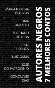 Title: 7 Melhores Contos - Autores Negros, Author: Joaquim Maria Machado de Assis