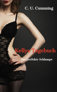 Title: Die perfekte Schlampe, Author: C. U. Cumming