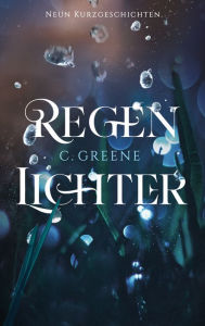 Title: Regenlichter: Neun Kurzgeschichten, Author: C. Greene