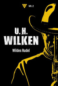 Title: Wildes Rudel: U.H. Wilken 2 - Western, Author: U.H. Wilken